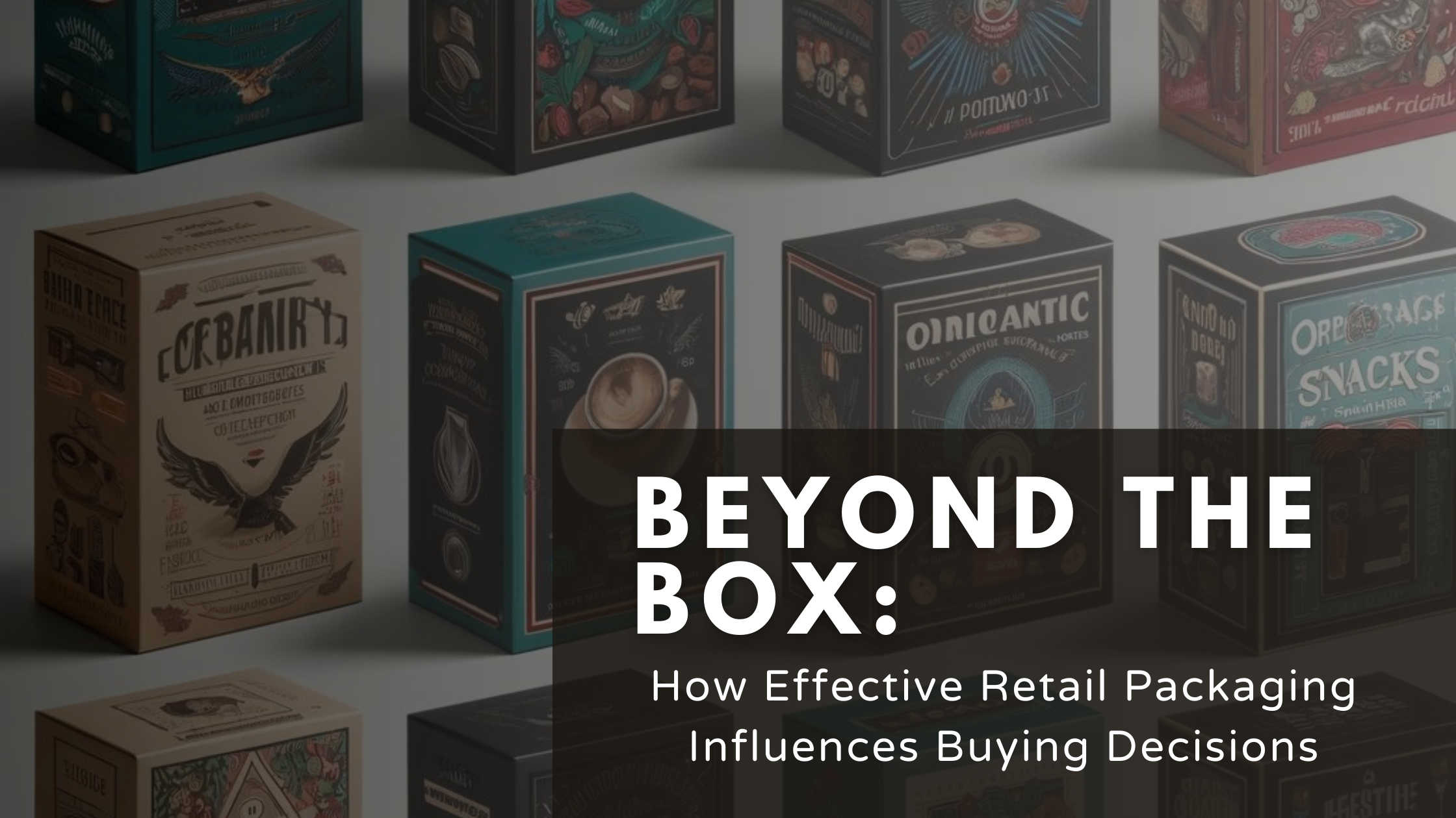 Beyond the Box: How Effective Retail Packaging Influences Buying Decisions